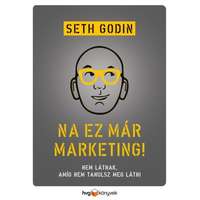 HVG KIADÓ Seth Godin - Na, ez már marketing! - Nem látnak, amíg nem tanulsz meg látni