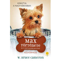 Könyvmolyképző Kiadó Kft. Egy kutya küldetése - Max története- W. Bruce Cameron