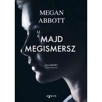 Agave Kiadó Megan Abbott-Majd megismersz