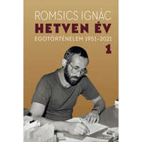 Helikon Romsics Ignác - Hetven év - Egotörténelem 1951-2021 - 1. kötet