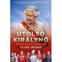 Európa Clive Irving - Az utolsó királynő - Hetven év küzdelem a monarchiáért