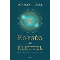 Édesvíz Eckhart Tolle - Egység az élettel - Ébredj egy új életre a most hatalmában