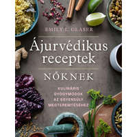 Édesvíz Kiadó Ájurvédikus receptek nőknek - Kulináris gyógymódok az egyensúly megteremtéséhez- Emily L. Glaser