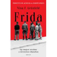Athenaeum Kiadó Kft. Nina F. Grünfeld - Frida - Egy magyar utcalány a történelem viharaiban