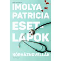 Athenaeum Kiadó Kft. Imolya Patricia - Esetlapok - Kórháznovellák