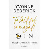 Athenaeum Kiadó Kft. Yvonne Dederick - Találd fel önmagad! - Kalauz bátor újrakezdőknek
