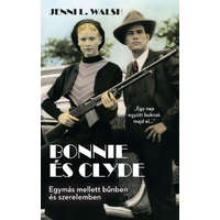 Kossuth Kiadó Jenni L. Walsh - Bonnie és Clyde - Egymás mellett bűnben és szerelemben