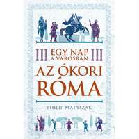 Kossuth Kiadó Philip Matyszak - Egy nap a városban - Az ókori Róma