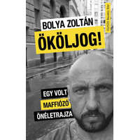 Művelt Nép Bolya Zoltán - Ököljog! - Egy volt maffiózó önéletrajza