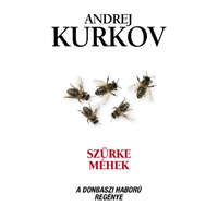 MŰVELT NÉP KÖNYVKIADÓ Szürke méhek - A donbaszi háború regénye - Andrej Kurkov