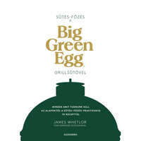 Alexandra James Whetlor - Sütés - főzés a Big Green Egg grillsütővel