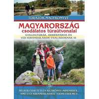  Magyarország csodálatos túraútvonalai /Gyalogtúrák, kerékpáros és vízi kirándulások családoknak is