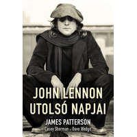 Könyvmolyképző Kiadó John Lennon utolsó napjai - James Patterson - Casey Sherman - Dave Wedge