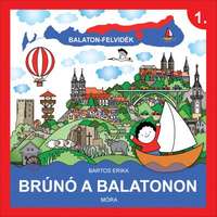Móra Kiadó Bartos Erika - Balaton-Felvidék - Brúnó a Balatonon 1.