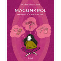 Libri Kiadó Dr. Benkovics Júlia - Magunkról - Tabuk nélkül a női testről