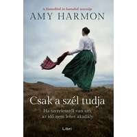 Libri Kiadó Amy Harmon - Csak a szél tudja - Ha szerelemről van szó, az idő nem lehet akadály