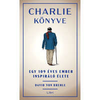 Libri Könyvkiadó Kft. Charlie könyve - Egy 109 éves ember inspiráló élete David von Drehle