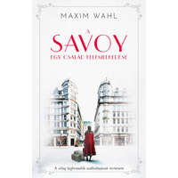 Kossuth Kiadó Zrt A Savoy - Egy család felemelkedése -Maxim Wahl