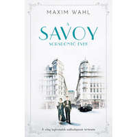 Kossuth Kiadó Zrt Savoy 2. - Sorsdöntő évek - A világ leghíresebb szállodájának történe - Maxim Wahl