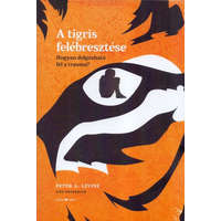 Ursus Libris A tigris felébresztése - Hogyan dolgozható fel a trauma? -Peter A. Levine