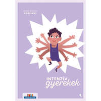 Intenzív gyerekek - Kézikönyv a kimerítő, szuperérzékeny, de kreatív és izgalmas gyerekek szüleinek - Szülők Könyvtára