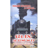  Mikor elindul a vonat... - 424-es, az első 90 év /Képek, emlékek, történetek egy legendás mozdonytíp
