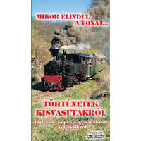 Mikor elindul a vonat... - Történetek kisvasutakról