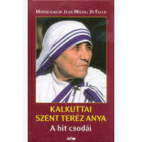  Kalkuttai Szent Teréz Anya - A hit csodái