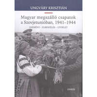  Magyar megszálló csapatok a Szovjetunióban, 1941-1944. /Esemény - elbeszélés - utóélet