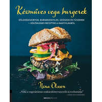  Kézműves vega burgerek - Zöldségfasírtok, burgerzsemlék, szószok és fűszerek - különleges receptek a nagyvilágból