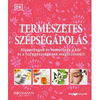 Természetes szépségápolás - Alapanyagok és receptúrák a bőr és a haj egészségének megőrzéséért