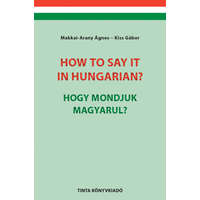  How to say it in Hungarian? / Hogy mondjuk magyarul? - English-Hungarian Conversation Pocket Book / Angol-magyar társalg