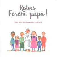  Kedves Ferenc Pápa! /Ferenc Pápa válaszai gyerekek kérdéseire