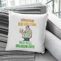 Sörös vicces párna - Sörhasért dolgozni kell