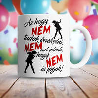 Vicces feliratos bögre - Nem tudok énekelni