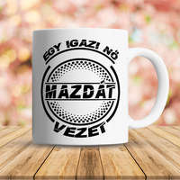 Mazdás bögre - Igazi nő Mazdát vezet