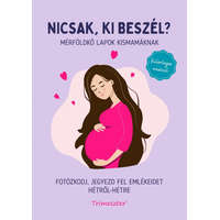 Nicsak, ki beszél? - Mérföldkő lapok kismamáknak - Fotózkodj, jegyezd fel emlékeidet hétről-hétre