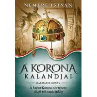 Gold Book A korona kalandjai - Harmadik könyv - A Szent Korona története 1848-tól napjainkig