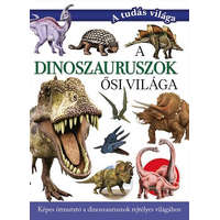Maxim Könyvkiadó Kft A dinoszauruszok ősi világa - Képes útmutató a dinoszauruszok rejtélyes világához - A tudás világa