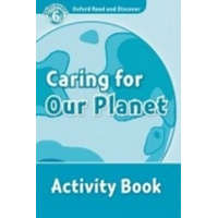  Oxford Read and Discover: Level 6: Caring For Our Planet Activity Book – H. Geatches