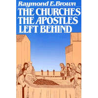 Churches the Apostles Left Behind – Raymond E. Brown
