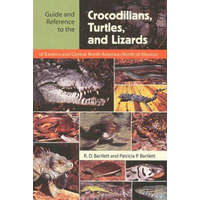  Guide and Reference to the Crocodilians, Turtles, and Lizards of Eastern and Central North America (North of Mexico) – R. D. Bartlett,Patricia P. Bartlett