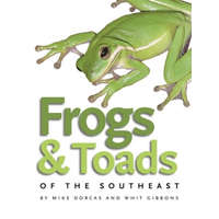  Frogs and Toads of the Southeast – Mike Dorcas,Whit Gibbons