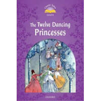  Classic Tales Second Edition: Level 4: The Twelve Dancing Princesses – Sue Arengo
