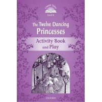  Classic Tales Second Edition: Level 4: The Twelve Dancing Princesses Activity Book & Play – Sue Arengo