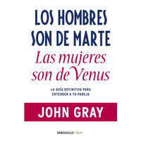 LOS HOMBRES SON DE MARTE, LAS MUJERES SON DE VENUS – John Gray