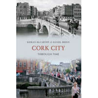  Cork City Through Time – Kieran McCarthy,Daniel Breen