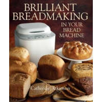  Brilliant Breadmaking in Your Bread Machine – Catherine Atkinson