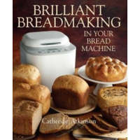 Brilliant Breadmaking in Your Bread Machine – Catherine Atkinson