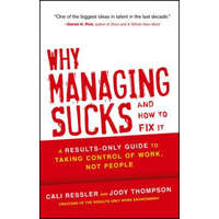  Why Managing Sucks and How to Fix It - A Results- Only Guide to Taking Control of Work, Not People – Jody Thompson